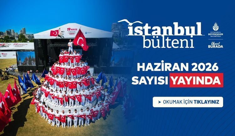 İstanbul Bülteni Haziran Sayısı Çıktı
